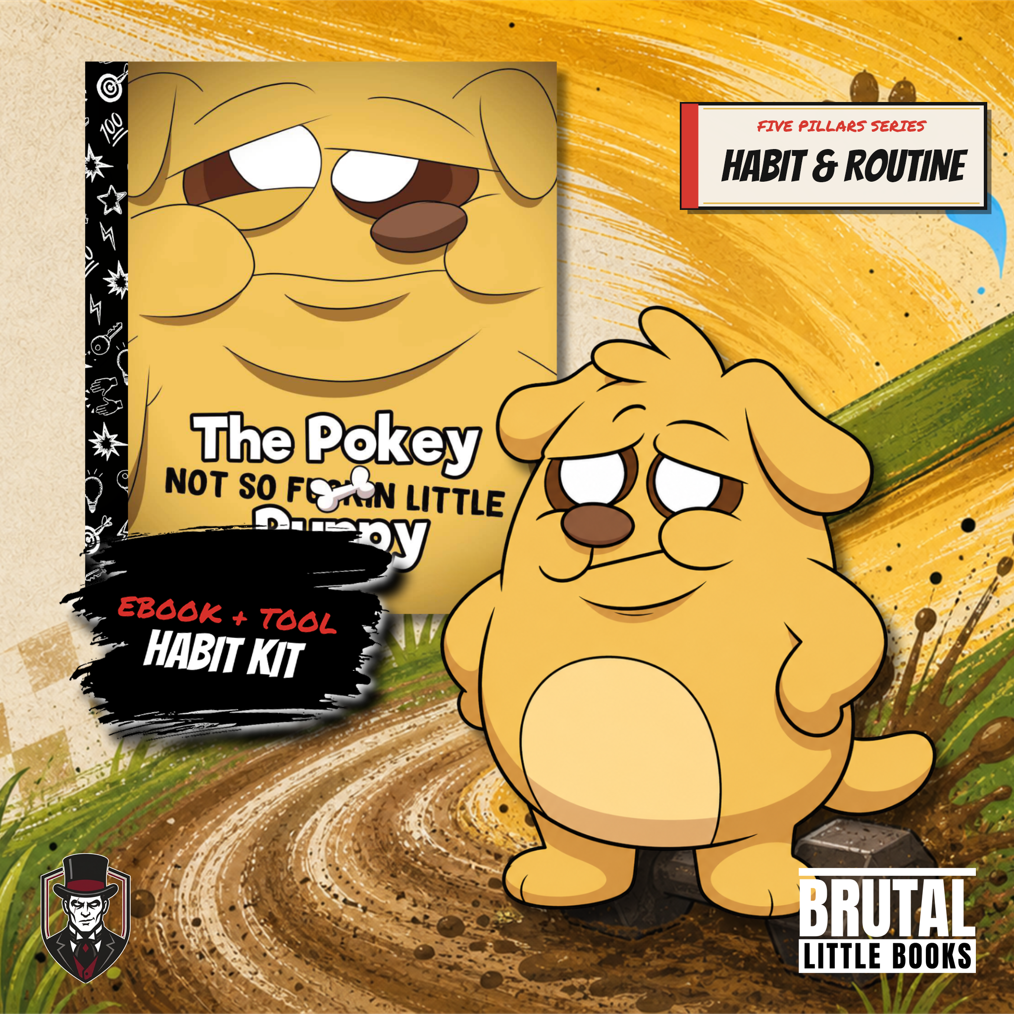 KIT 03 — HABIT & ROUTINE: The Pokey Not So F*ckin' Little Puppy