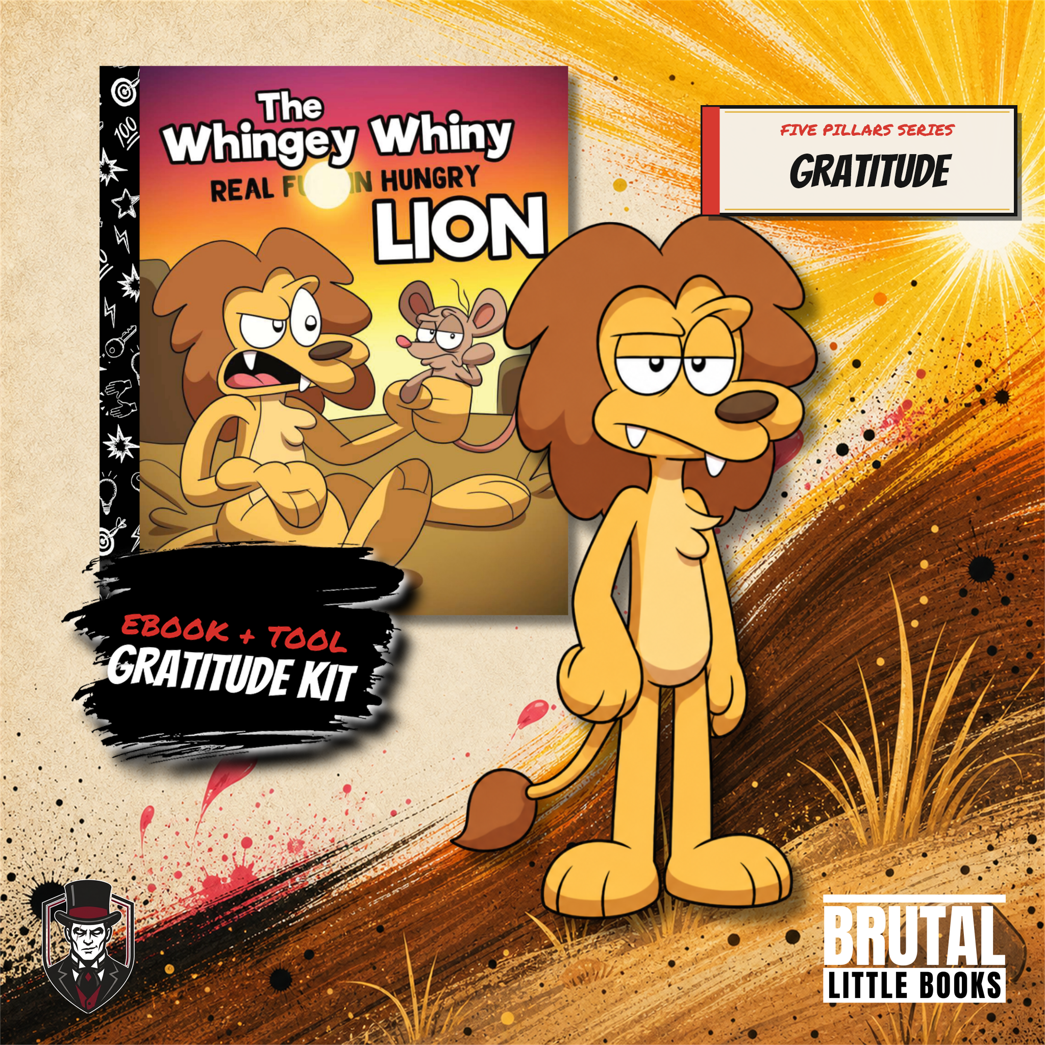 KIT 05 — GRATITUDE: The Whingey Whiny Real F*ckin Hungry Lion